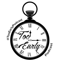 Too Early Podcast podcast