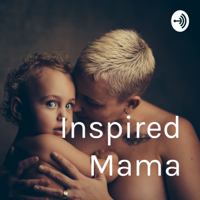 Inspired Mama podcast