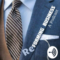 Reforming Business Podcast podcast