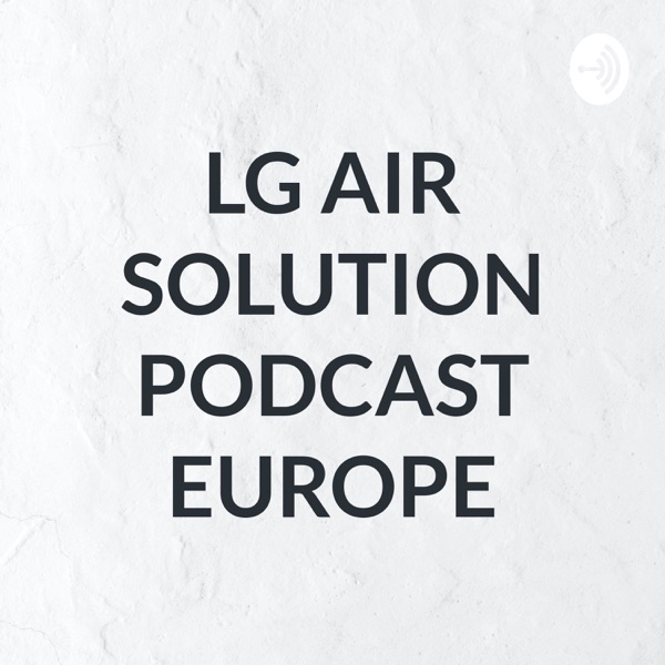 LG AIR SOLUTION EUROPE PODCAST Artwork