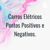 Carros Elétricos Pontos Positivos e Negativos. - Sabrina Cruz