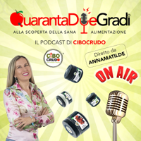 QuarantaDueGradi il podcast di CiboCrudo podcast