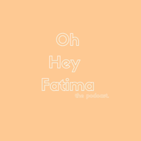 Oh Hey Fatima The Podcast podcast