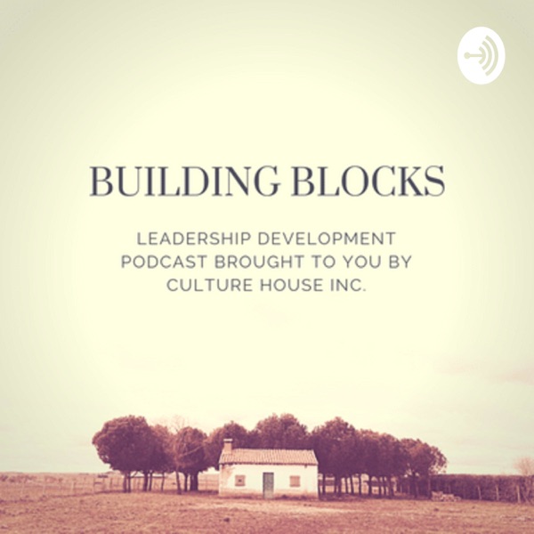 Building Blocks: Leadership Development Brought To You By Culture House Inc
