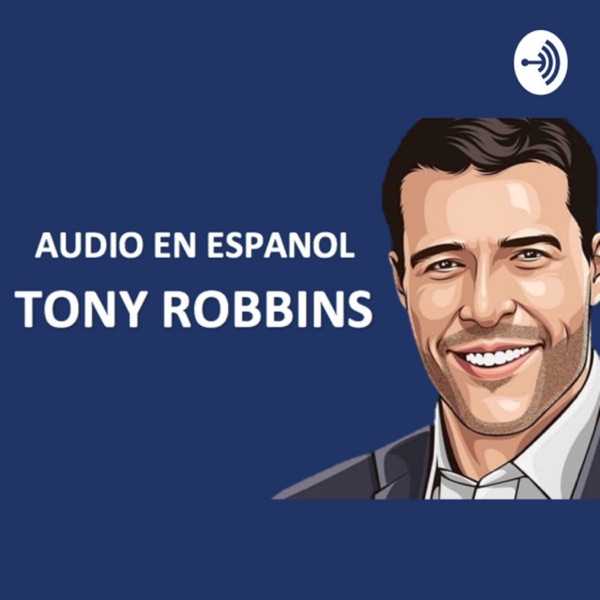 Listen To Tony Robbins En Espanol Podcast Online At Podparadise Com