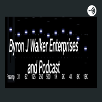 Byron J. Walker Enterprise's and Podcast podcast