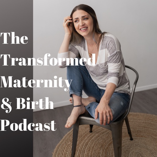 The Transformed Maternity & Birth Podcast Artwork