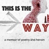 This is the Way: a memoir of poetry and heroin  artwork