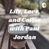 Life, Love, and Coffee with Paul Jordan artwork