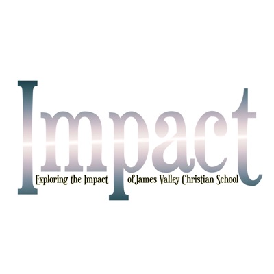 Impact - Exploring the Impact of James Valley Christian School Impact - Exploring the Impact of James Valley Christian School