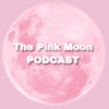 The Pink Moon Podcast