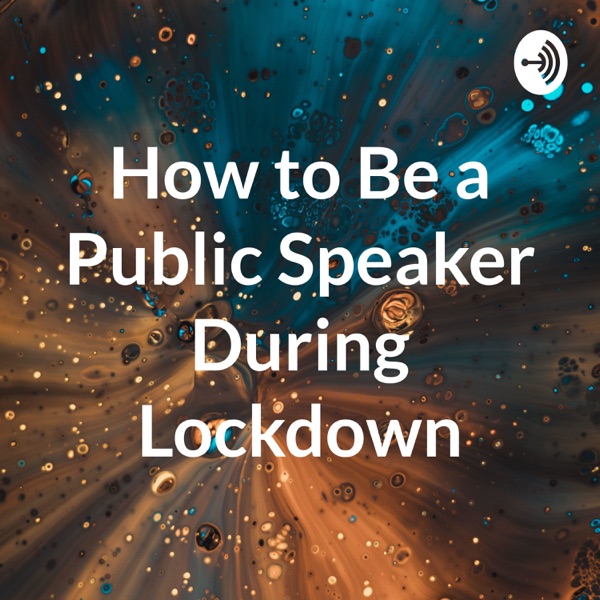 How to Be a Public Speaker During Lockdown Artwork