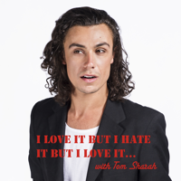 I Love It But I Hate It But I Love It... with Tom Sharah podcast