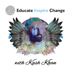 Educate Inspire Change With Kash Khan