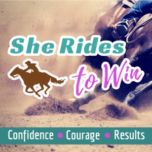 She Rides to Win Show: The Podcast for Competitive Horsewomen