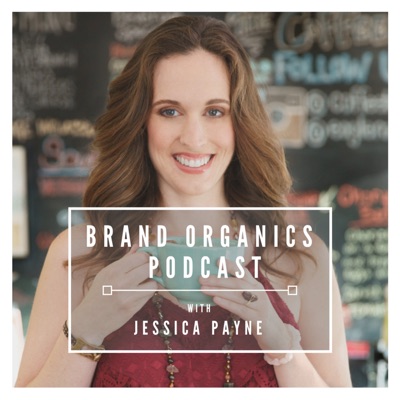 Brand Organics Podcast™ with Jessica Payne Brand Organics Podcast™ with Jessica Payne