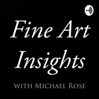 Fine Art Insights with Michael Rose podcast