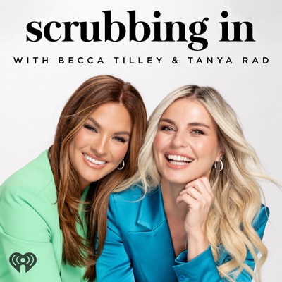 Scrubbing In with Becca Tilley & Tanya Rad:iHeartPodcasts