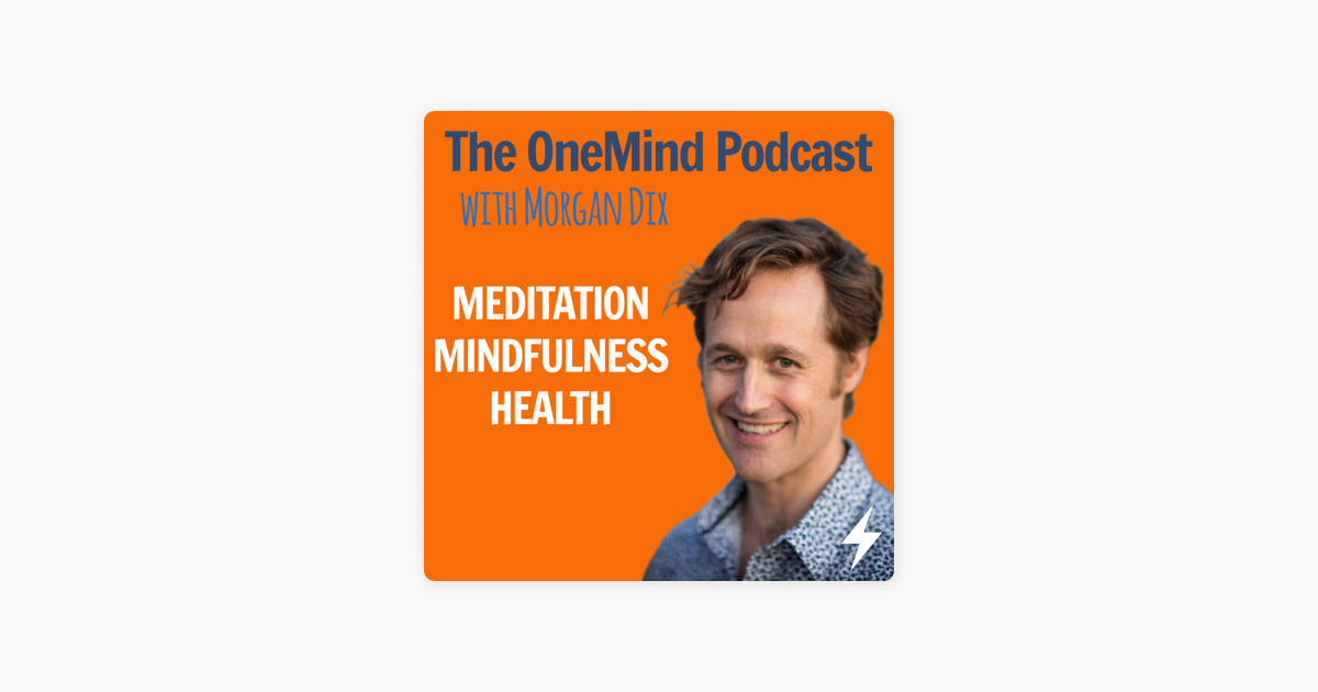 ‎The OneMind Meditation Podcast with Morgan Dix: Meditation | Mindfulness | Health on Apple Podcasts