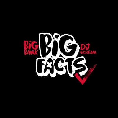 BIG BANK & DJ SCREAM Presents BIG FACTS Podcast BIG BANK & DJ SCREAM Presents BIG FACTS Podcast
