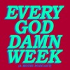 EVERY GOD DAMN WEEK artwork