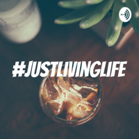 #JustLivingLife podcast