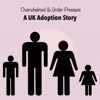 Overwhelmed and Under Pressure - A UK Adoption Story artwork