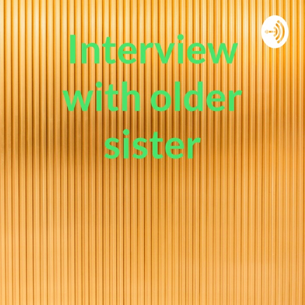 Interview with older sister Artwork