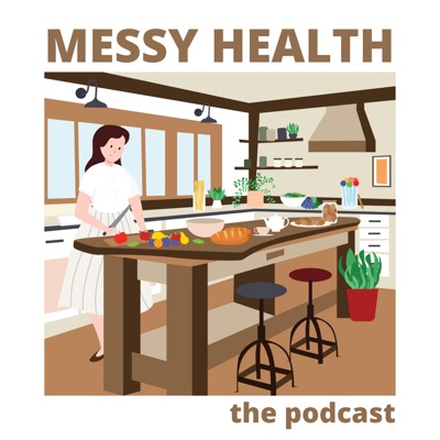 The Messy Health Podcast The Messy Health Podcast