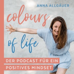 colours of life ✨ | DER PODCAST FÜR EIN POSITIVES MINDSET