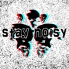 Stay Noisy artwork