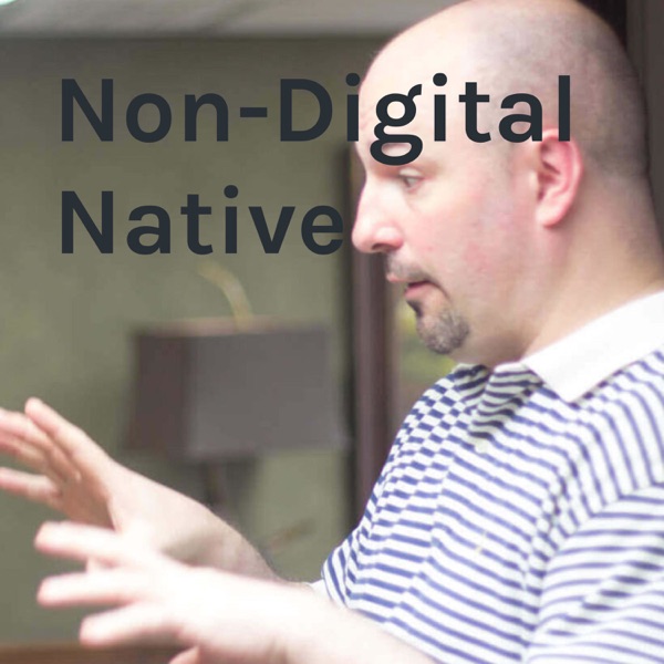 Non-Digital Native Non-Digital Native