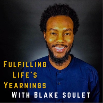 Fulfilling Life's Yearnings with Blake Soulet Fulfilling Life's Yearnings with Blake Soulet