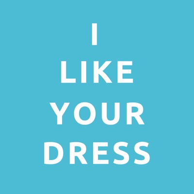 I Like Your Dress I Like Your Dress