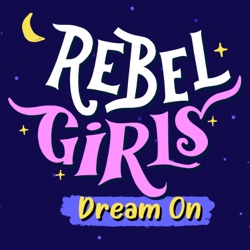 Rebel Girls: Dream On