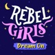 Rebel Girls: Dream On