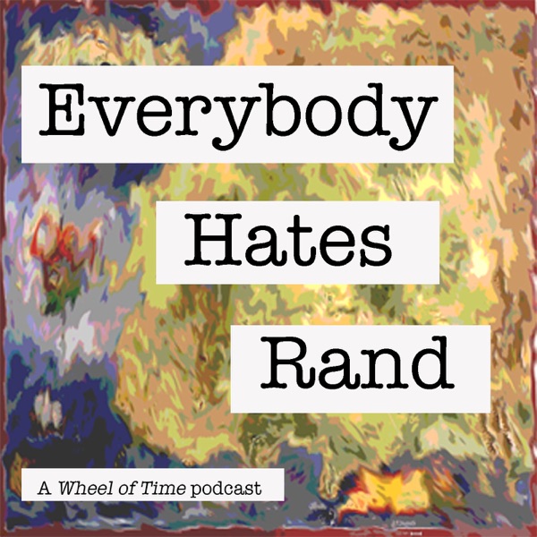 Everybody Hates Rand: A Wheel of Time Podcast