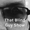 That Blind Guy Show artwork