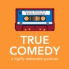 True Comedy: A Highly Debatable Podcast artwork