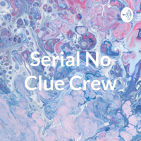 Serial No Clue Crew podcast
