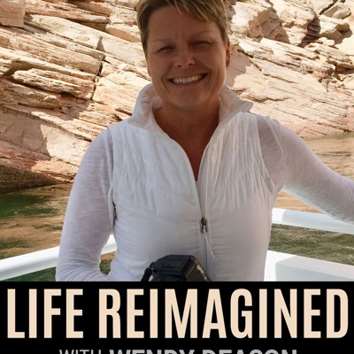 Life Reimagined with Wendy Deacon Life Reimagined with Wendy Deacon