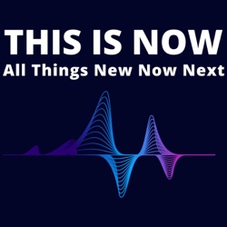 THIS IS NOW - All Things New Now Next