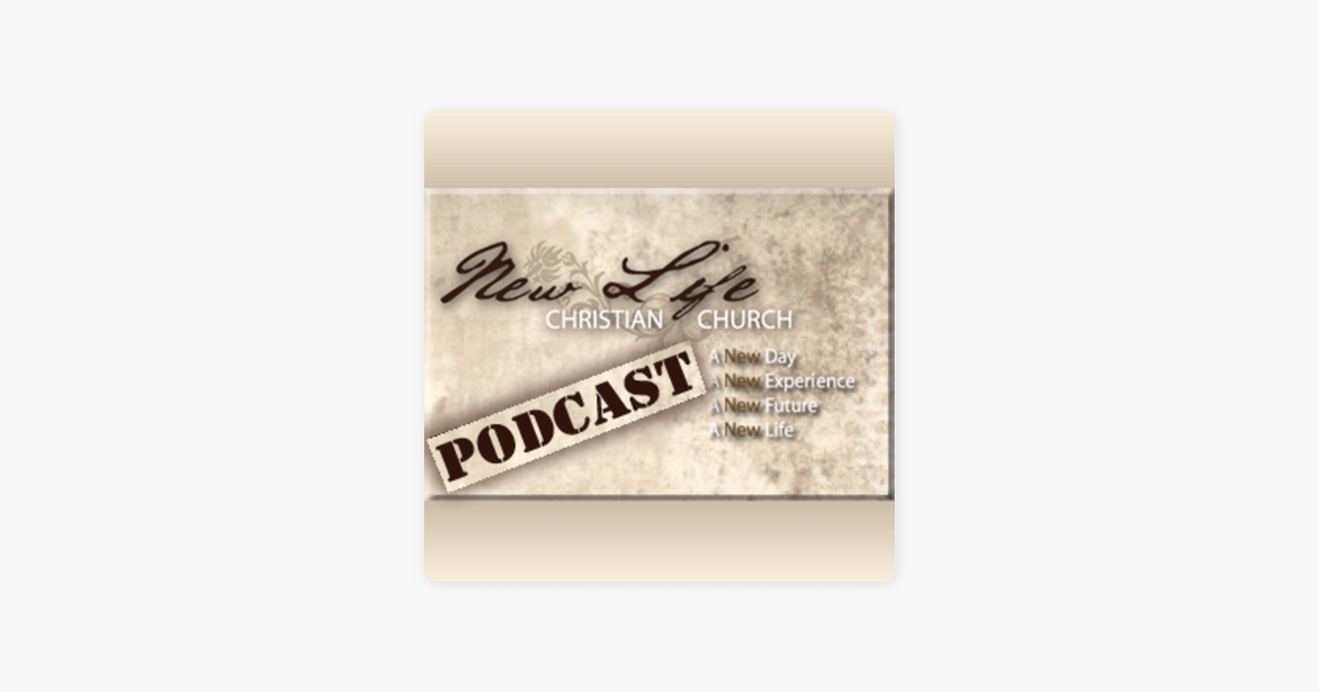 New Life Christian Church Podcast On Apple Podcasts - 