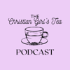 The Christian Girl's Tea Podcast - The Christian Girl's Tea