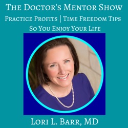 The Doctor's Mentor® Show: Ideal Medical Practice | Business of Medicine | Entrepreneurship | Exit Strategies | Docgitimacy™