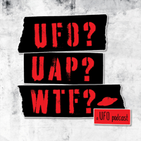 UFO? UAP? WTF? — a UFO podcast podcast