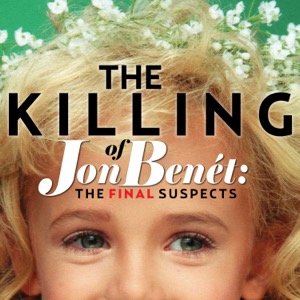 The Killing of JonBenet: The Final Suspects