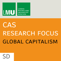 Center for Advanced Studies (CAS) Research Focus Global Capitalism (LMU) - SD podcast