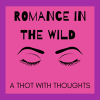 Romance in the Wild: A Thot with Thoughts podcast