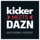 kicker meets DAZN - Der Fußball Podcast
